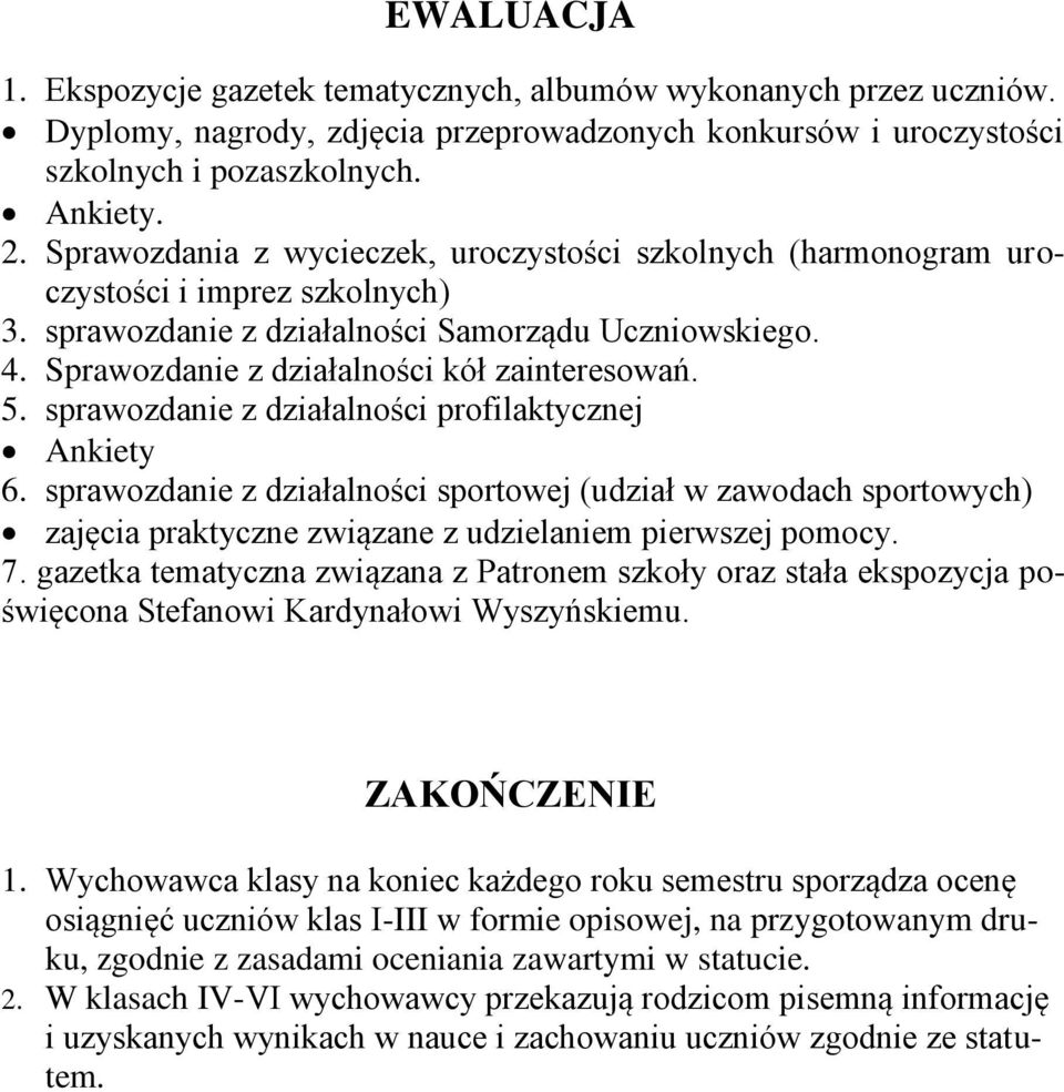 5. sprawozdanie z działalności profilaktycznej Ankiety 6. sprawozdanie z działalności sportowej (udział w zawodach sportowych) zajęcia praktyczne związane z udzielaniem pierwszej pomocy. 7.