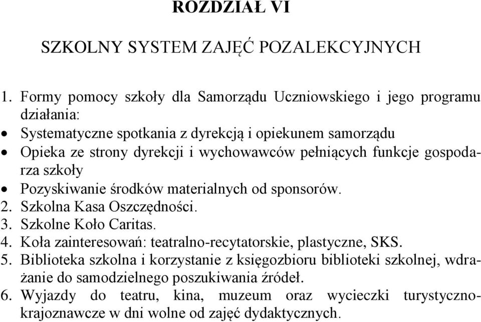 wychowawców pełniących funkcje gospodarza szkoły Pozyskiwanie środków materialnych od sponsorów. 2. Szkolna Kasa Oszczędności. 3. Szkolne Koło Caritas. 4.