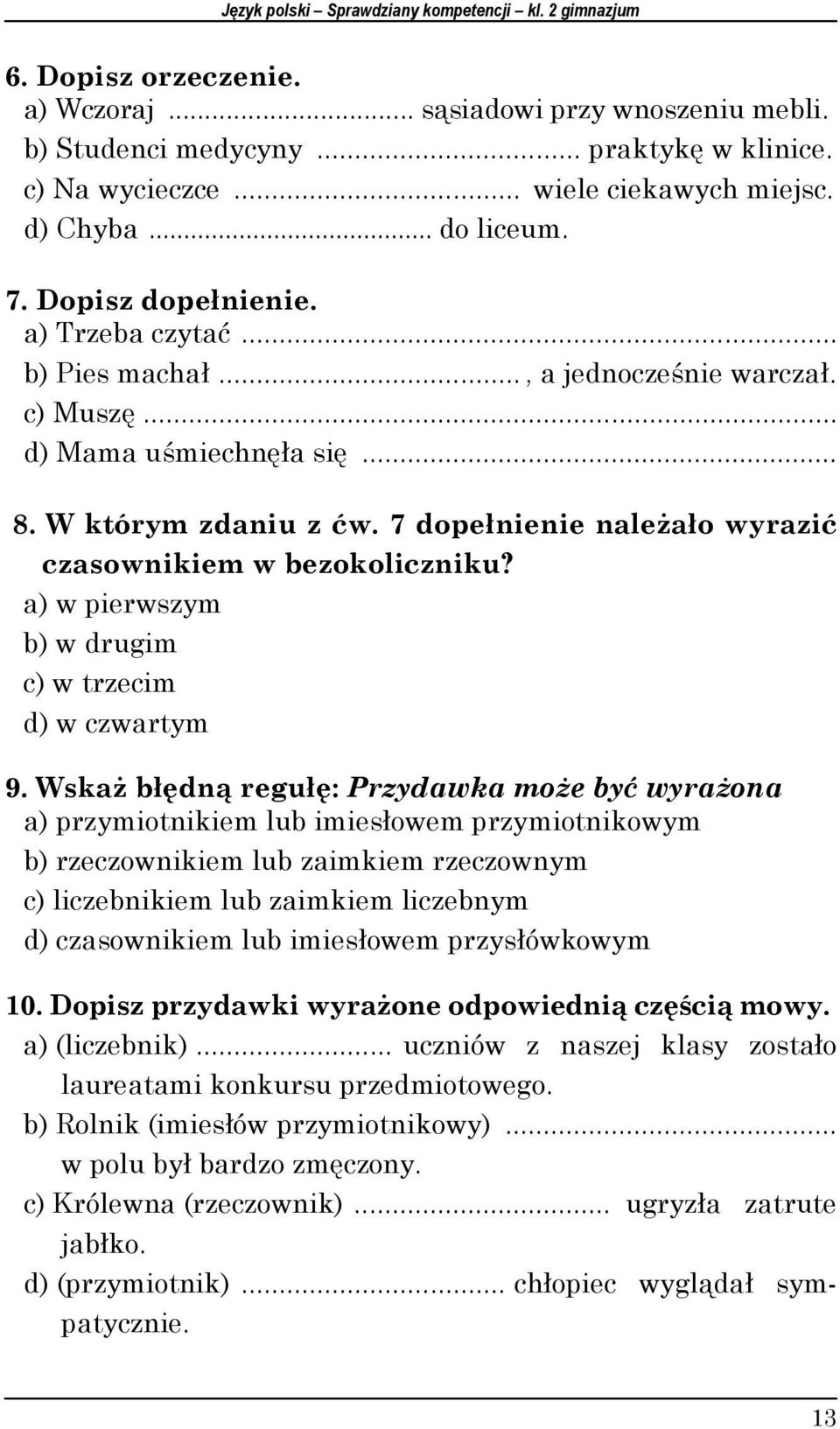 7 dopełnienie należało wyrazić czasownikiem w bezokoliczniku? a) w pierwszym b) w drugim c) w trzecim d) w czwartym 9.