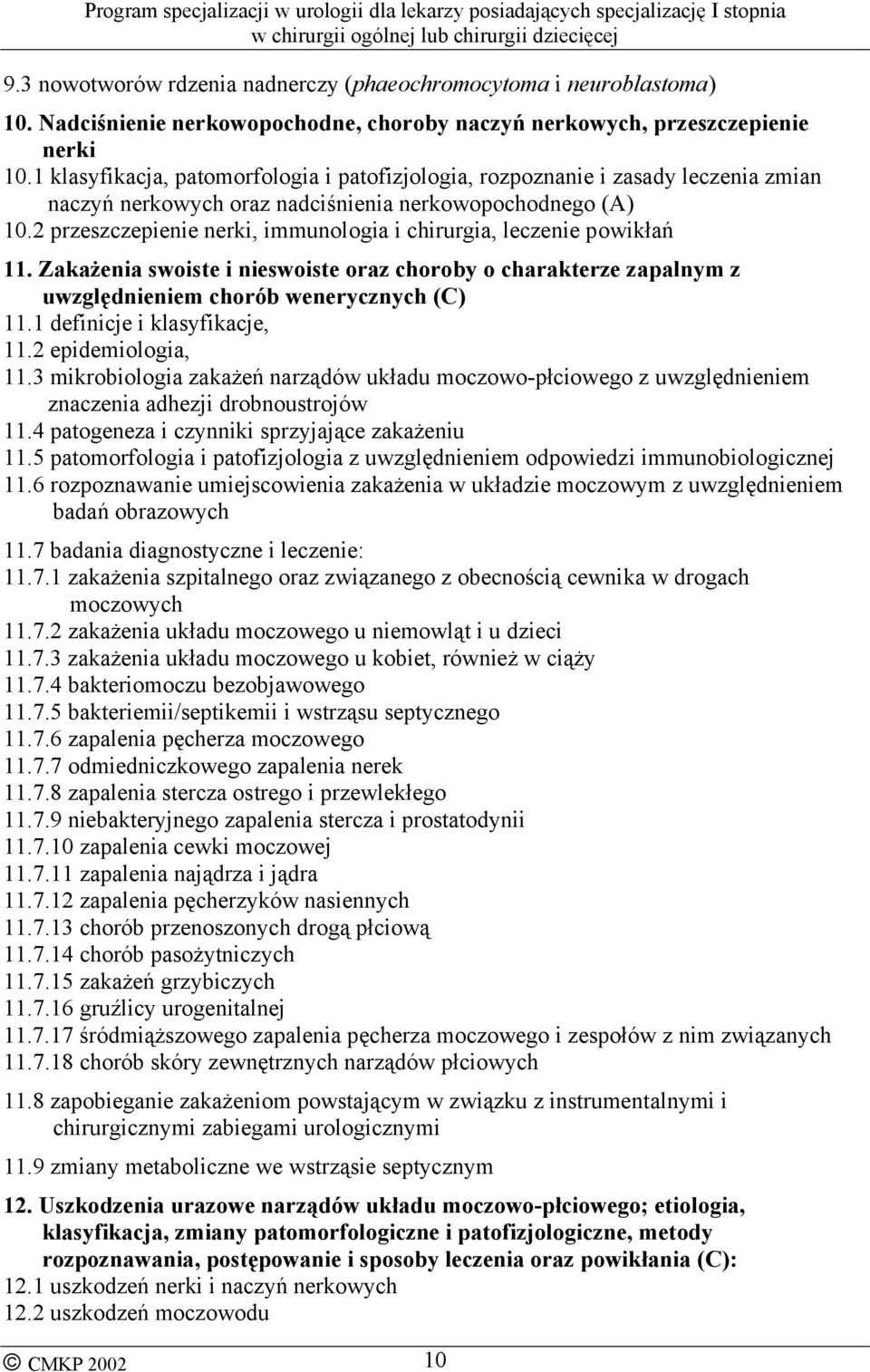 2 przeszczepienie nerki, immunologia i chirurgia, leczenie powikłań 11. Zakażenia swoiste i nieswoiste oraz choroby o charakterze zapalnym z uwzględnieniem chorób wenerycznych (C) 11.