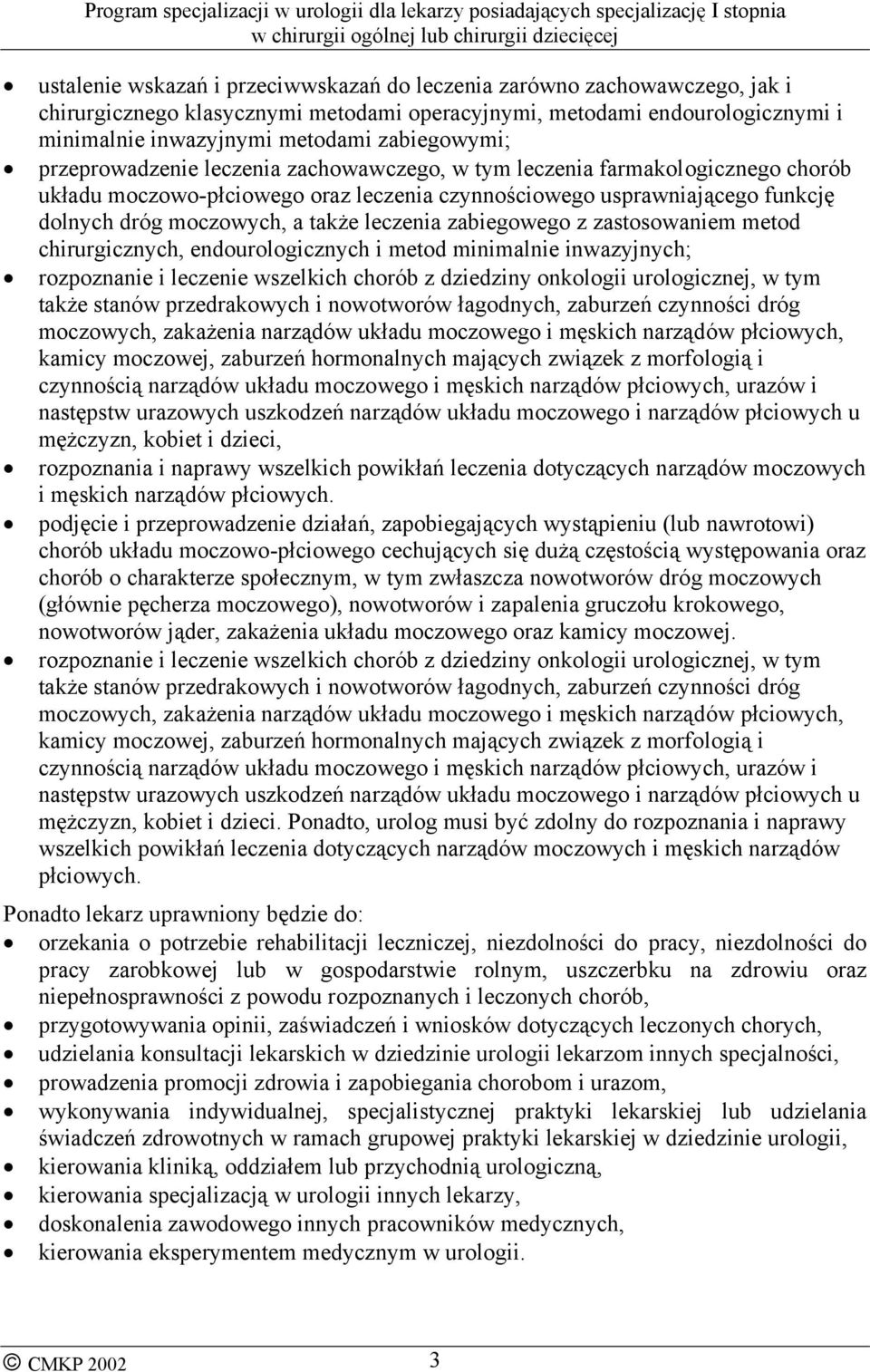 zabiegowego z zastosowaniem metod chirurgicznych, endourologicznych i metod minimalnie inwazyjnych; rozpoznanie i leczenie wszelkich chorób z dziedziny onkologii urologicznej, w tym także stanów