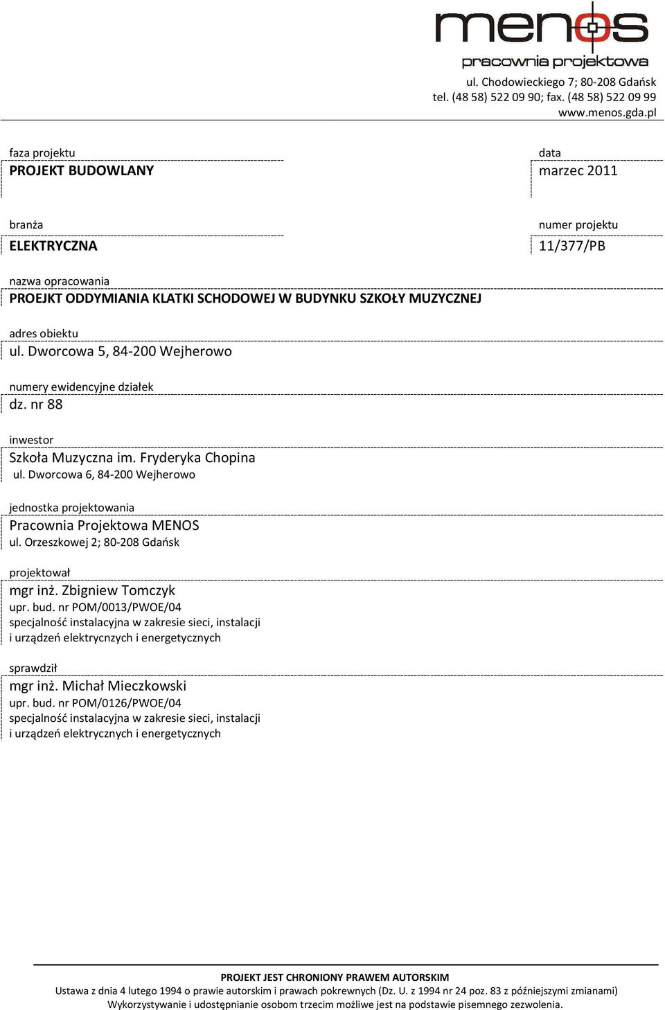 Dworcowa 5, 84-200 Wejherowo numery ewidencyjne działek dz. nr 88 inwestor Szkoła Muzyczna im. Fryderyka Chopina ul. Dworcowa 6, 84-200 Wejherowo jednostka projektowania Pracownia Projektowa MENOS ul.