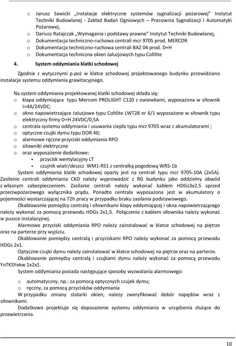 D+H Dokumentacja techniczna okien żaluzjowych typu Coltlite 4. System oddymiania klatki schodowej Zgodnie z wytycznymi p.