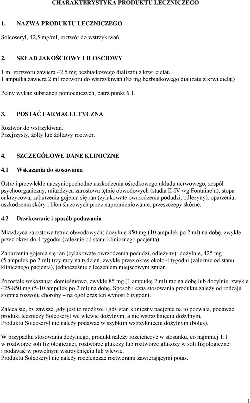 1 ampułka zawiera 2 ml roztworu do wstrzykiwań (85 mg bezbiałkowego dializatu z krwi cieląt) Pełny wykaz substancji pomocniczych, patrz punkt 6.1. 3. POSTAĆ FARMACEUTYCZNA Roztwór do wstrzykiwań.