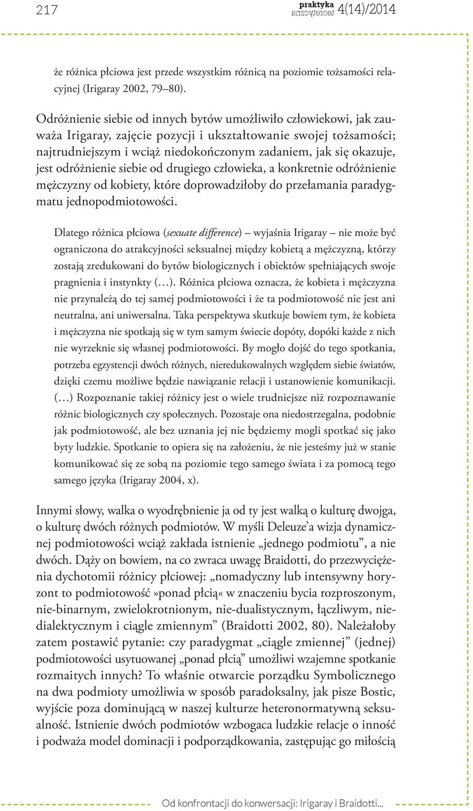 jest odróżnienie siebie od drugiego człowieka, a konkretnie odróżnienie mężczyzny od kobiety, które doprowadziłoby do przełamania paradygmatu jednopodmiotowości.