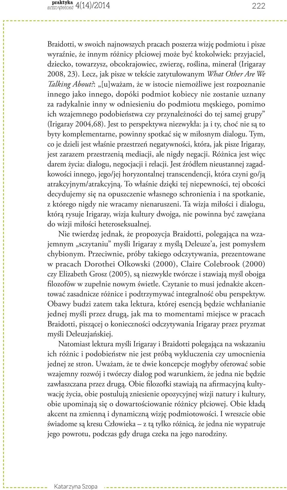 : [u]ważam, że w istocie niemożliwe jest rozpoznanie innego jako innego, dopóki podmiot kobiecy nie zostanie uznany za radykalnie inny w odniesieniu do podmiotu męskiego, pomimo ich wzajemnego