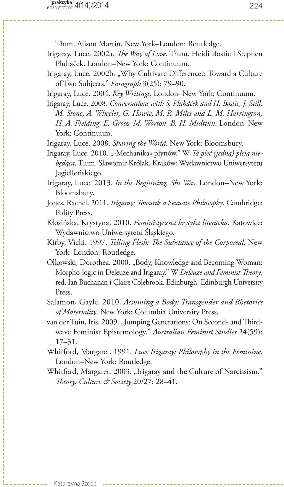 Pluháček and H. Bostic, J. Still, M. Stone, A. Wheeler, G. Howie, M. R. Miles and L. M. Harrington, H. A. Fielding, E. Grosz, M. Worton, B. H. Midttun. London New York: Continuum. Irigaray, Luce.