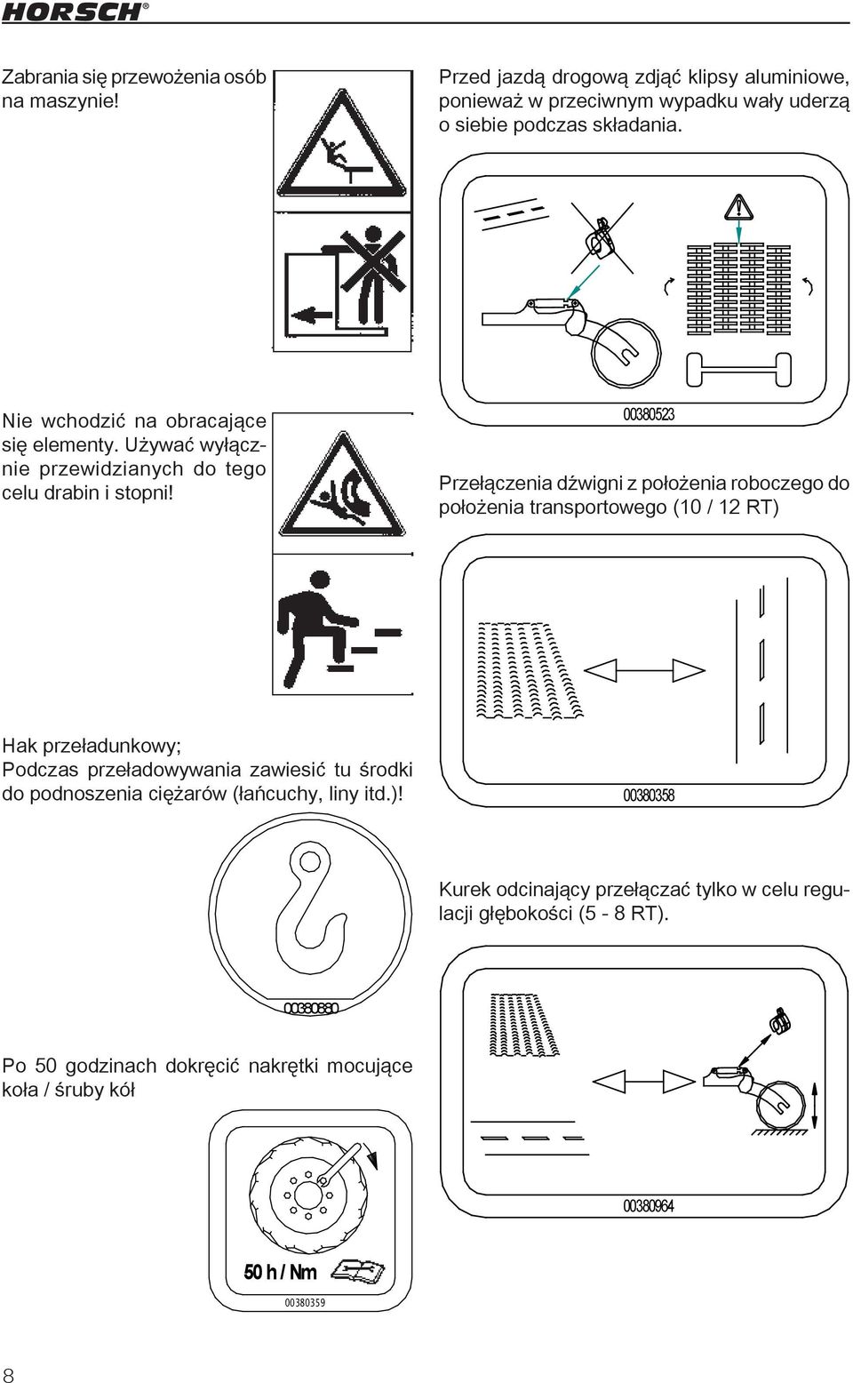 00380523 Przełączenia dźwigni z położenia roboczego do położenia transportowego (10 / 12 RT) Hak przeładunkowy; Podczas przeładowywania zawiesić tu środki do podnoszenia ciężarów (łańcuchy, liny itd.