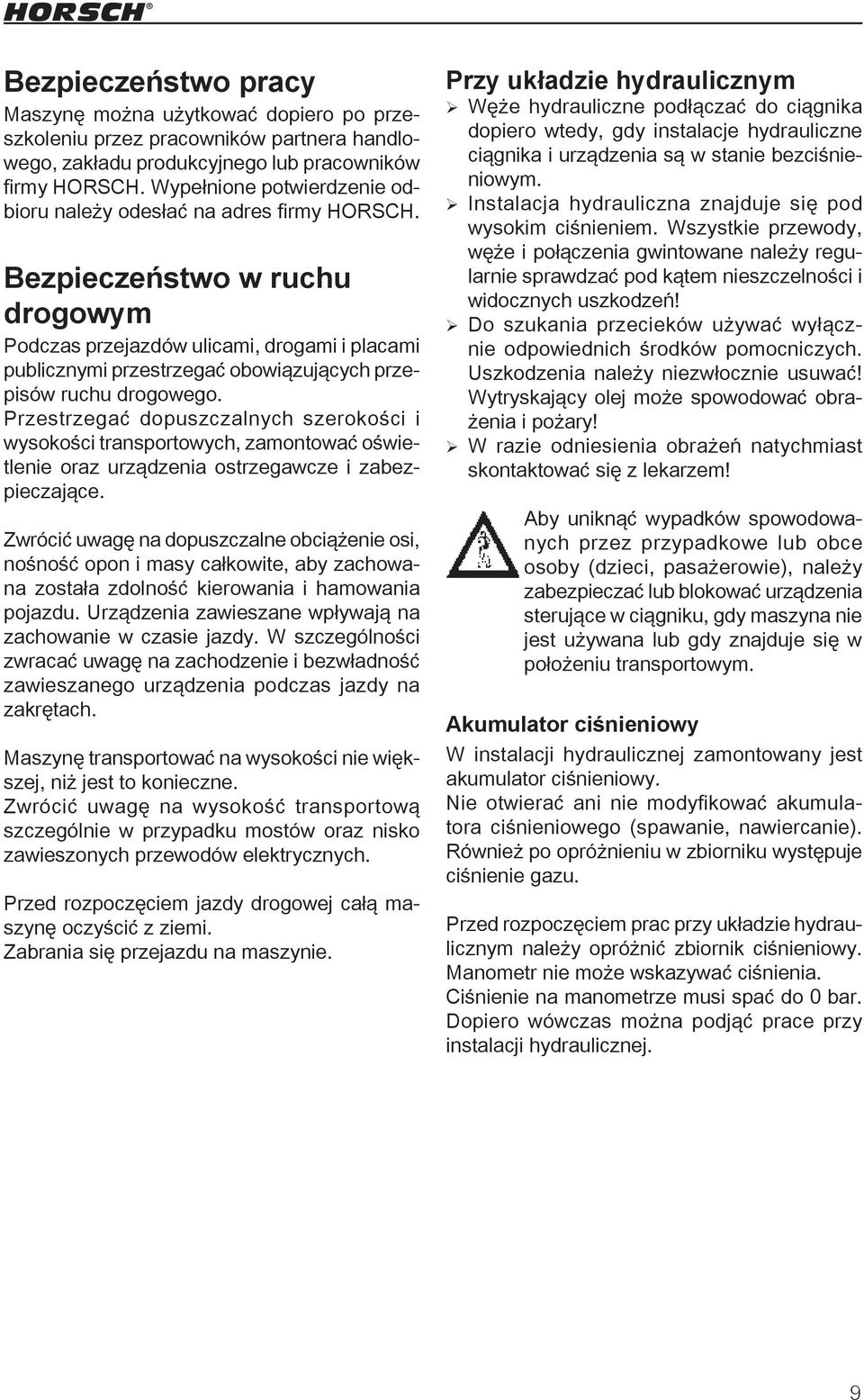 Bezpieczeństwo w ruchu drogowym Podczas przejazdów ulicami, drogami i placami publicznymi przestrzegać obowiązujących przepisów ruchu drogowego.