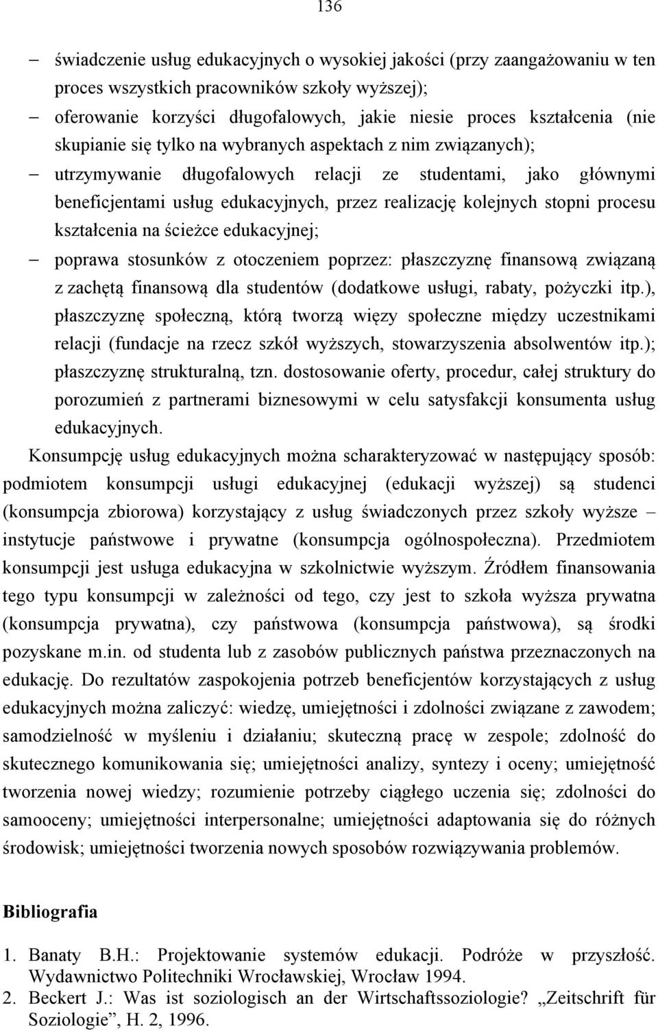 procesu kształcenia na ścieżce edukacyjnej; poprawa stosunków z otoczeniem poprzez: płaszczyznę finansową związaną z zachętą finansową dla studentów (dodatkowe usługi, rabaty, pożyczki itp.