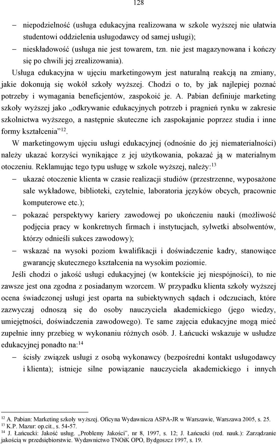 Chodzi o to, by jak najlepiej poznać potrzeby i wymagania beneficjentów, zaspokoić je. A.