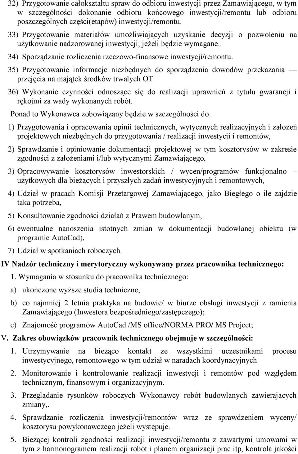 . 34) Sporządzanie rozliczenia rzeczowo-finansowe inwestycji/remontu. 35) Przygotowanie informacje niezbędnych do sporządzenia dowodów przekazania przejęcia na majątek środków trwałych OT.