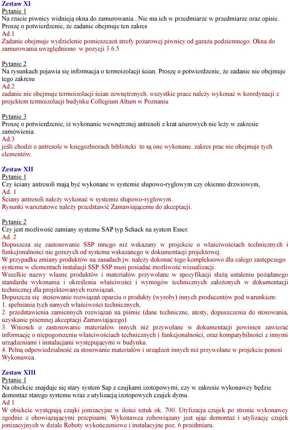 Proszę o potwierdzenie, Ŝe zadanie nie obejmuje tego zakresu Ad.2 zadanie nie obejmuje termoizolacji ścian zewnętrznych.