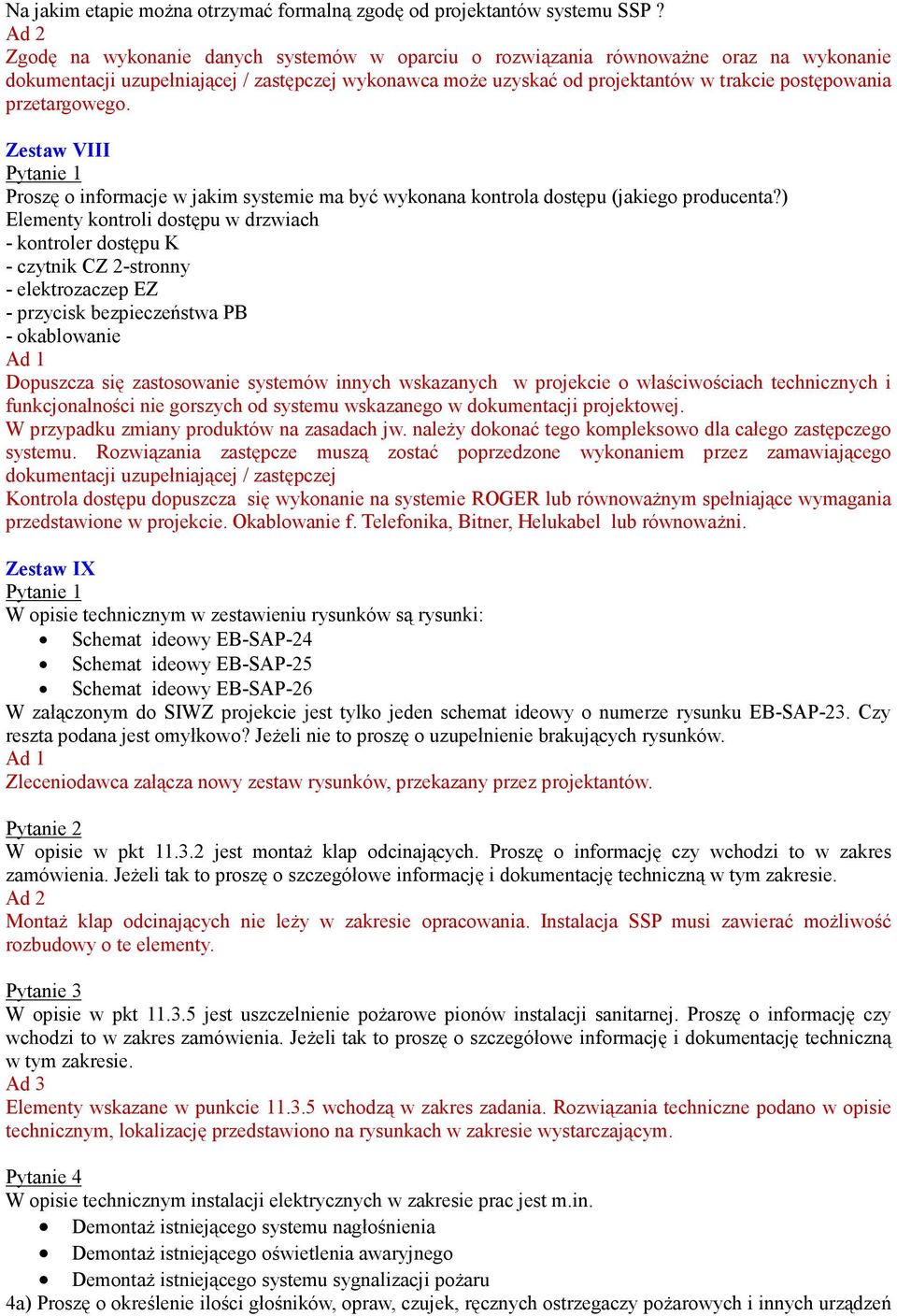 przetargowego. Zestaw VIII Proszę o informacje w jakim systemie ma być wykonana kontrola dostępu (jakiego producenta?