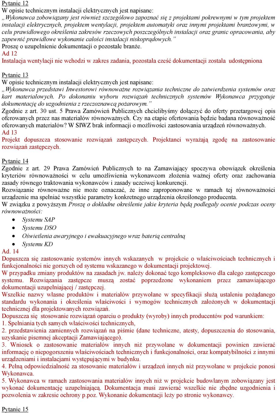 wykonanie całości instalacji niskoprądowych. Proszę o uzupełnienie dokumentacji o pozostałe branŝe.