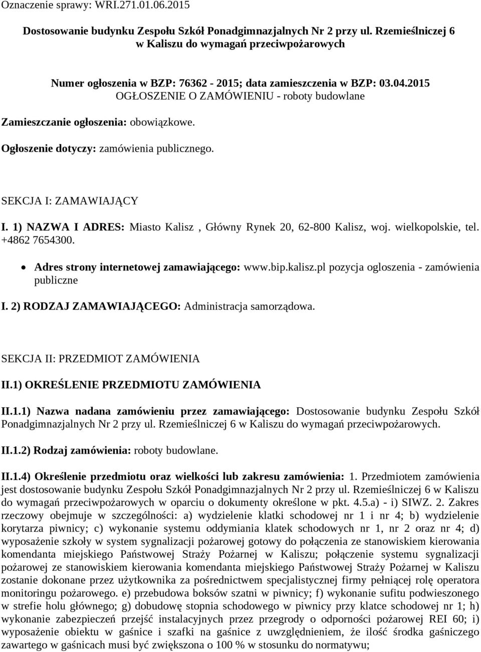 2015 OGŁOSZENIE O ZAMÓWIENIU - roboty budowlane Zamieszczanie ogłoszenia: obowiązkowe. Ogłoszenie dotyczy: zamówienia publicznego. SEKCJA I: ZAMAWIAJĄCY I.