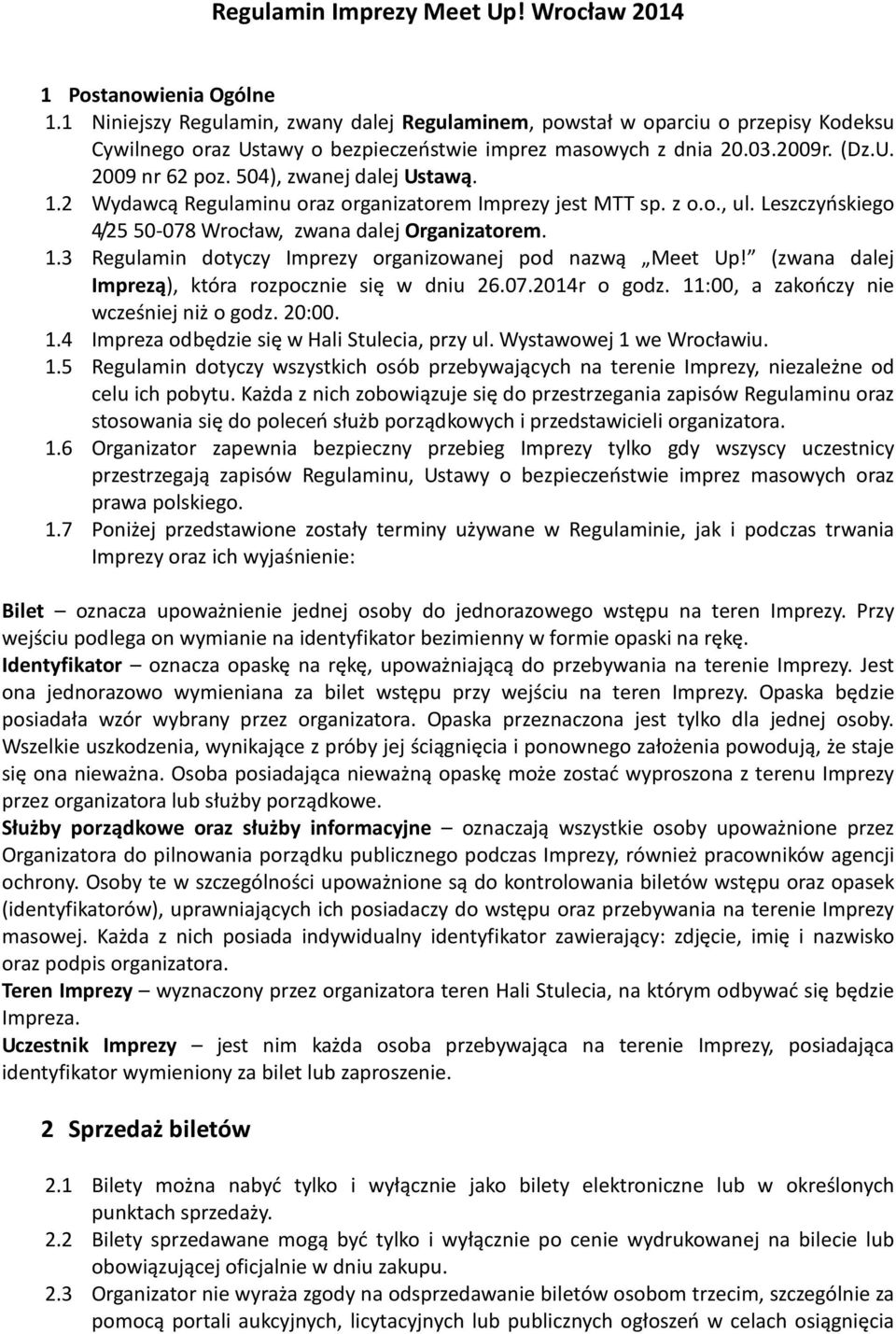 504), zwanej dalej Ustawą. 1.2 Wydawcą Regulaminu oraz organizatorem Imprezy jest MTT sp. z o.o., ul. Leszczyńskiego 4/25 50-078 Wrocław, zwana dalej Organizatorem. 1.3 Regulamin dotyczy Imprezy organizowanej pod nazwą Meet Up!