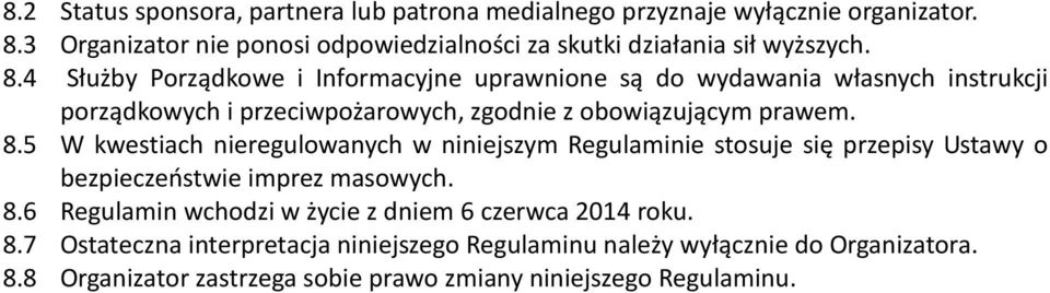 4 Służby Porządkowe i Informacyjne uprawnione są do wydawania własnych instrukcji porządkowych i przeciwpożarowych, zgodnie z obowiązującym prawem. 8.