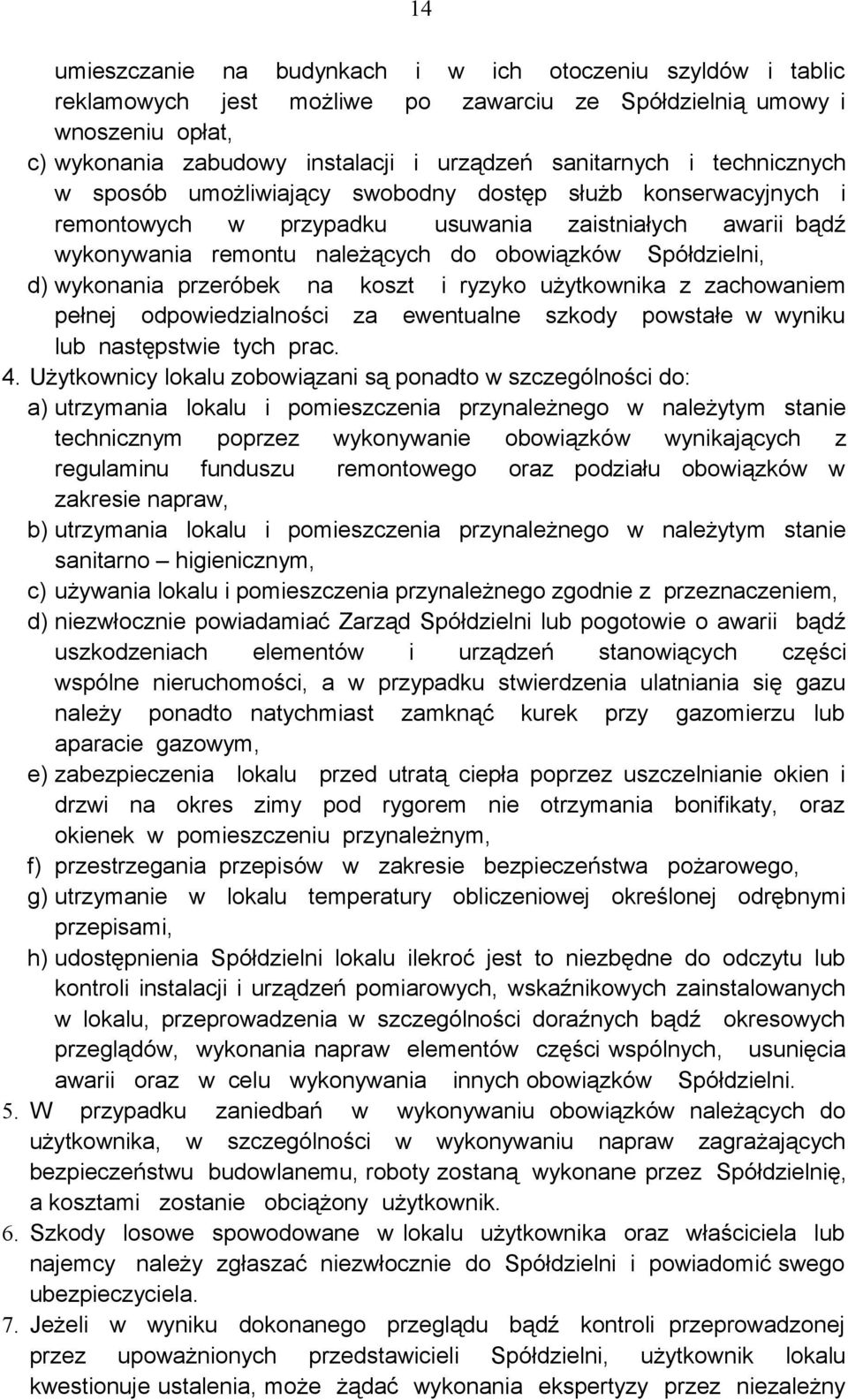 wykonania przeróbek na koszt i ryzyko użytkownika z zachowaniem pełnej odpowiedzialności za ewentualne szkody powstałe w wyniku lub następstwie tych prac. 4.