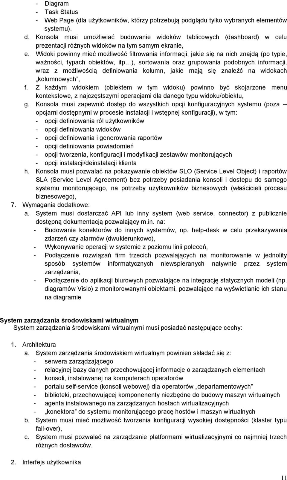 Widoki powinny mieć możliwość filtrowania informacji, jakie się na nich znajdą (po typie, ważności, typach obiektów, itp ), sortowania oraz grupowania podobnych informacji, wraz z możliwością