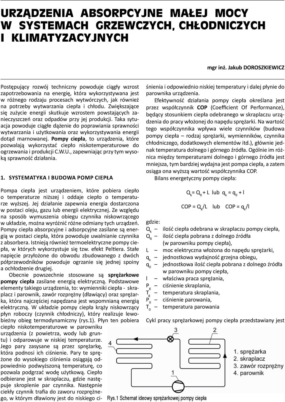 wytwarzania ciepła i chłodu. Zwiększające się zużycie energii skutkuje wzrostem powstających zanieczyszczeń oraz odpadów przy jej produkcji.