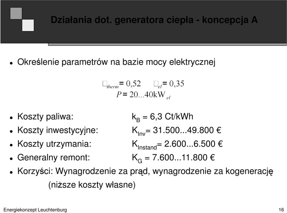 paliwa: k B = 6,3 Ct/kWh Koszty inwestycyjne: K Inv = 31.500...49.