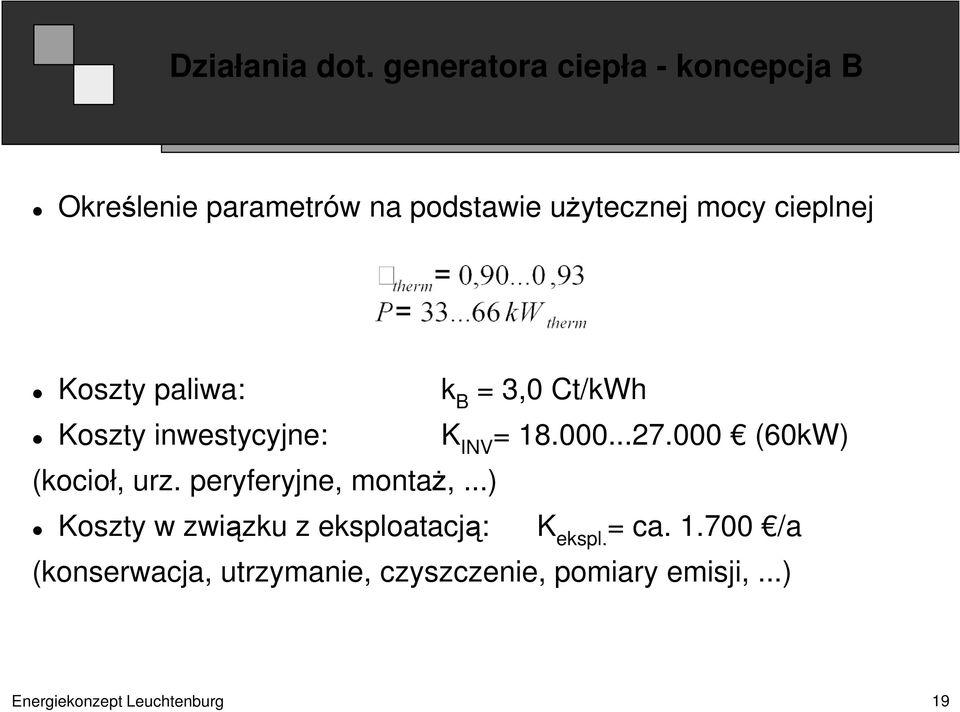 Koszty paliwa: k B = 3,0 Ct/kWh Koszty inwestycyjne: K INV = 18.000...27.