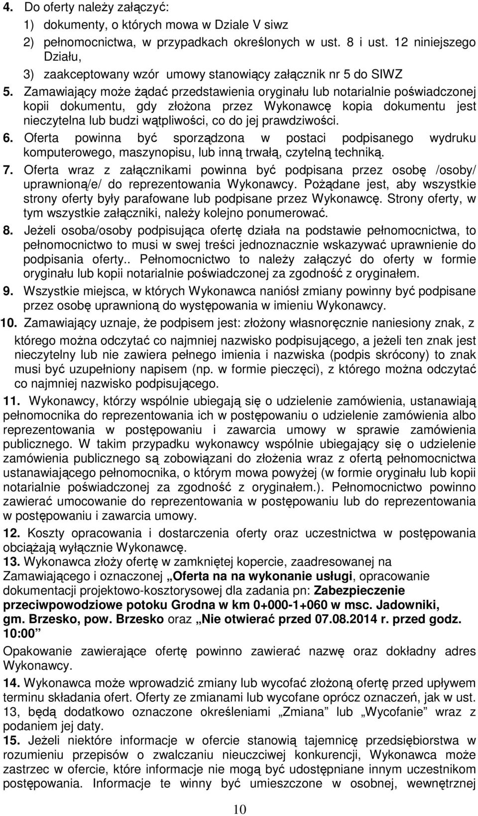 Zamawiający może żądać przedstawienia oryginału lub notarialnie poświadczonej kopii dokumentu, gdy złożona przez Wykonawcę kopia dokumentu jest nieczytelna lub budzi wątpliwości, co do jej