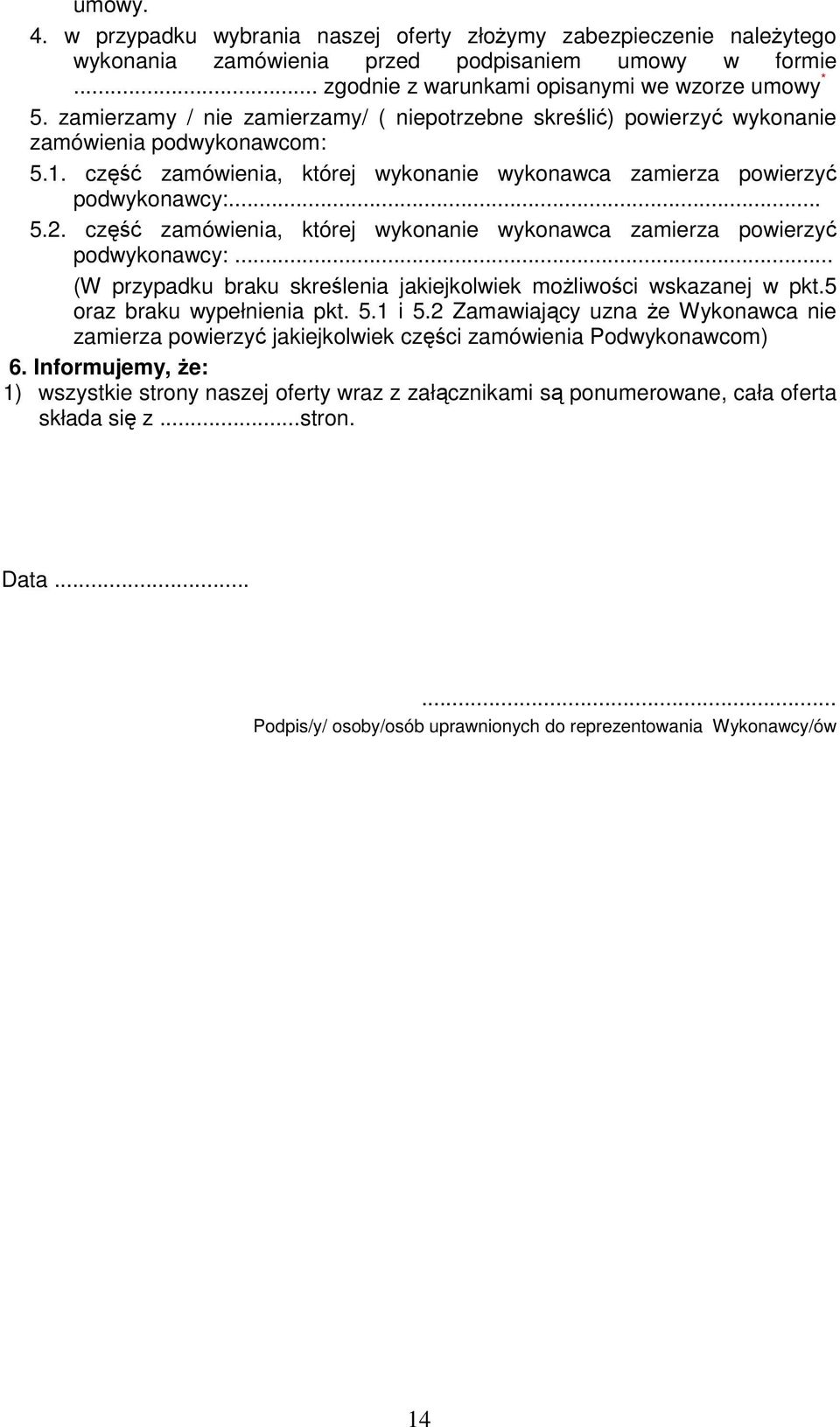 część zamówienia, której wykonanie wykonawca zamierza powierzyć podwykonawcy:... (W przypadku braku skreślenia jakiejkolwiek możliwości wskazanej w pkt.5 oraz braku wypełnienia pkt. 5.1 i 5.