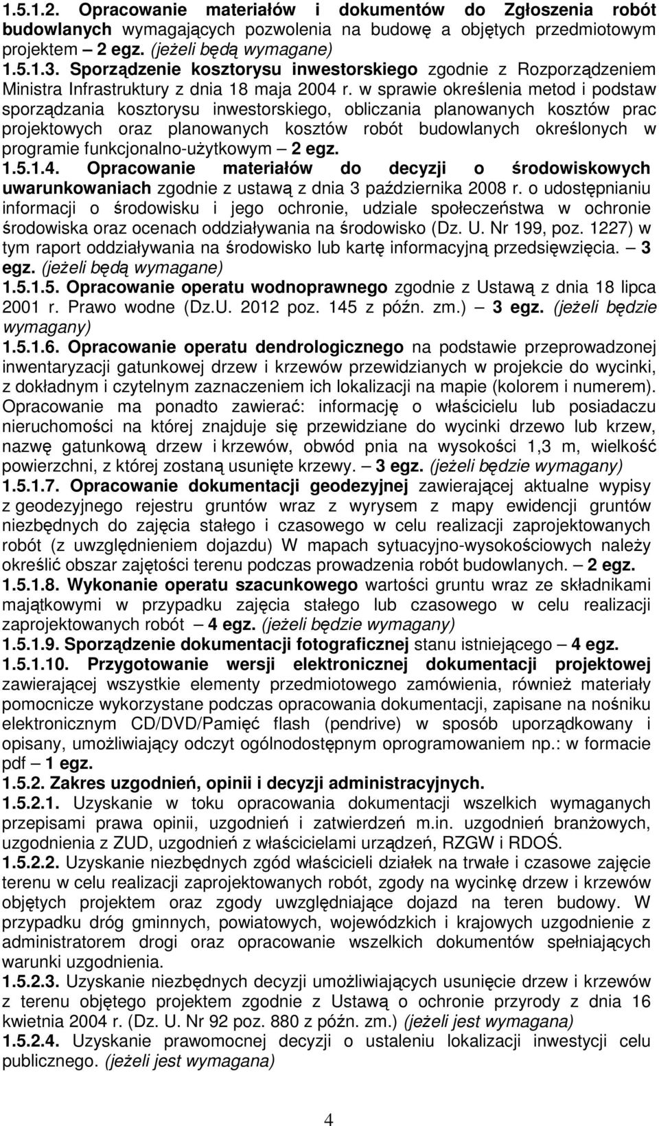 w sprawie określenia metod i podstaw sporządzania kosztorysu inwestorskiego, obliczania planowanych kosztów prac projektowych oraz planowanych kosztów robót budowlanych określonych w programie