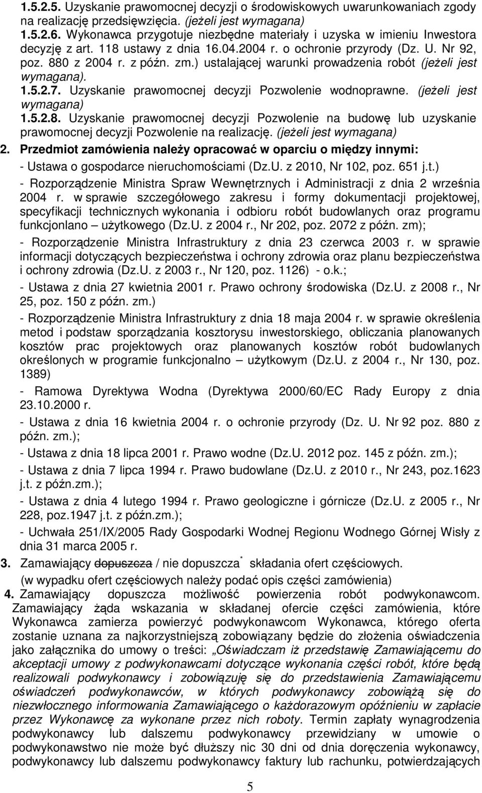 ) ustalającej warunki prowadzenia robót (jeżeli jest wymagana). 1.5.2.7. Uzyskanie prawomocnej decyzji Pozwolenie wodnoprawne. (jeżeli jest wymagana) 1.5.2.8.