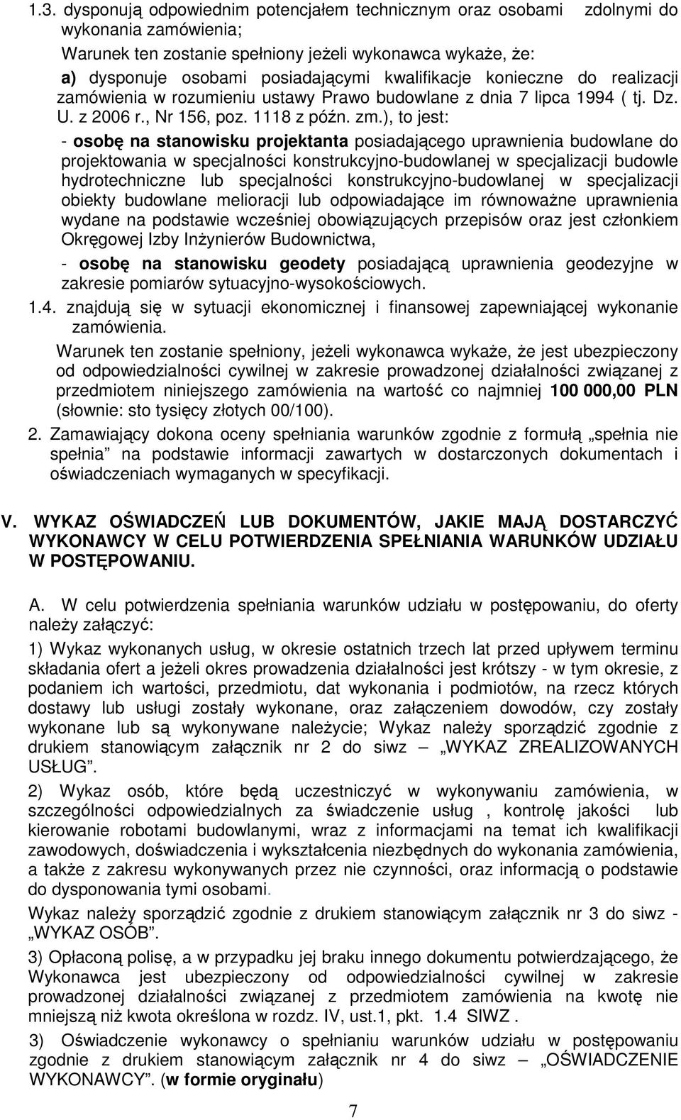 ), to jest: - osobę na stanowisku projektanta posiadającego uprawnienia budowlane do projektowania w specjalności konstrukcyjno-budowlanej w specjalizacji budowle hydrotechniczne lub specjalności