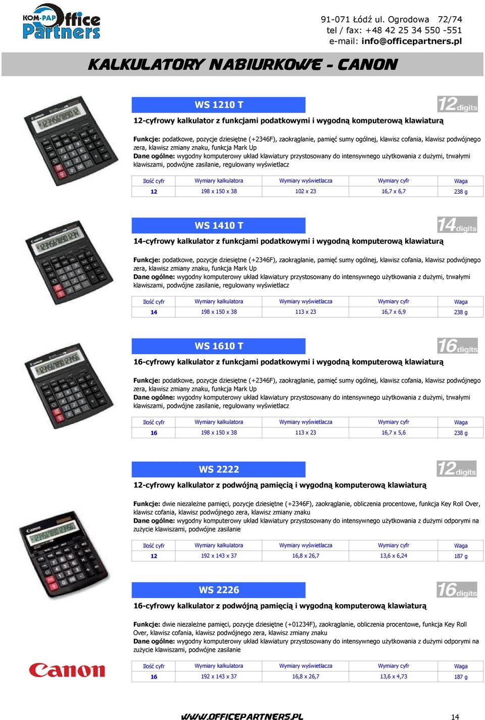 klawiszami, podwójne zasilanie, regulowany wyświetlacz Wymiary kalkulatora Wymiary wyświetlacza Wymiary cyfr 12 198 x 150 x 38 102 x 23 16,7 x 6,7 238 g WS 1410 T 14-cyfrowy kalkulator z funkcjami