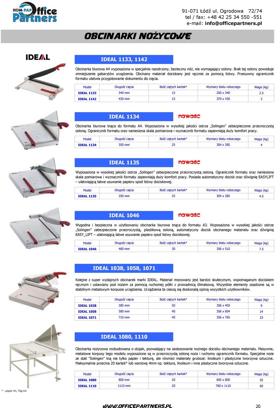 Długość cięcia Ilość ciętych kartek* Wymiary blatu roboczego (kg) IDEAL 1133 340 mm 15 250 x 340 2.5 IDEAL 1142 430 mm 15 370 x 430 3 IDEAL 1134 Obcinarka biurowa tnąca do formatu A4.