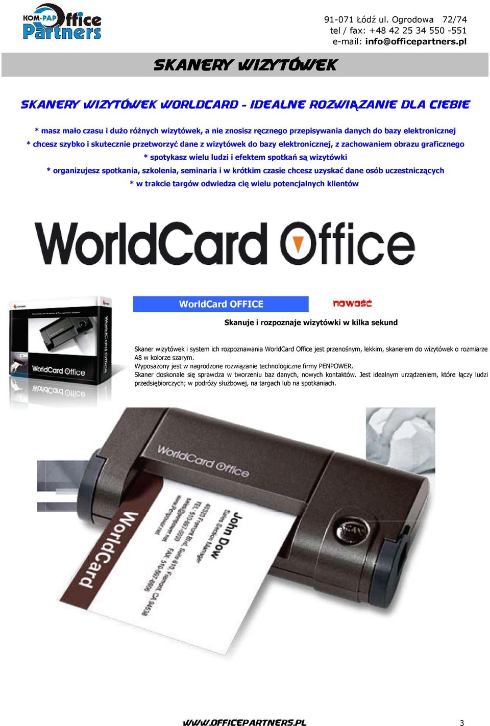 seminaria i w krótkim czasie chcesz uzyskać dane osób uczestniczących * w trakcie targów odwiedza cię wielu potencjalnych klientów WorldCard OFFICE Skanuje i rozpoznaje wizytówki w kilka sekund