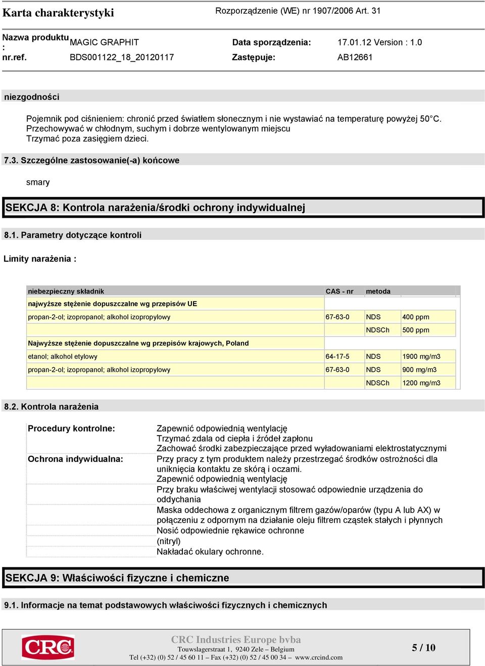 Przechowywać w chłodnym, suchym i dobrze wentylowanym miejscu Trzymać poza zasięgiem dzieci. 7.3. Szczególne zastosowanie(-a) końcowe smary SEKCJA 8 Kontrola narażenia/środki ochrony indywidualnej 8.