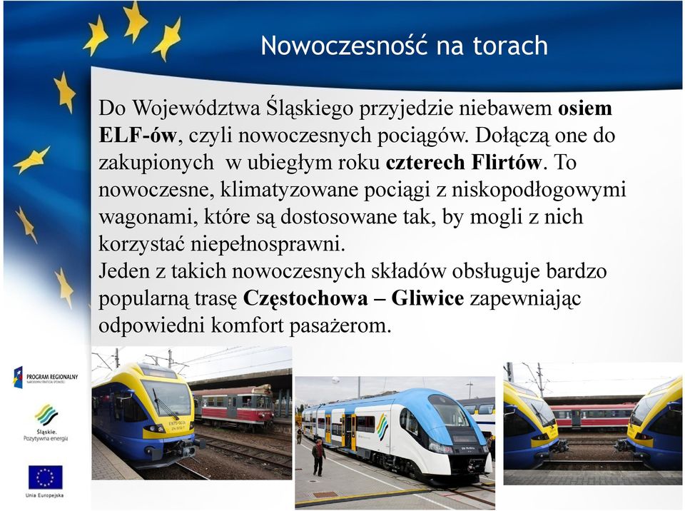 To nowoczesne, klimatyzowane pociągi z niskopodłogowymi wagonami, które są dostosowane tak, by mogli z nich