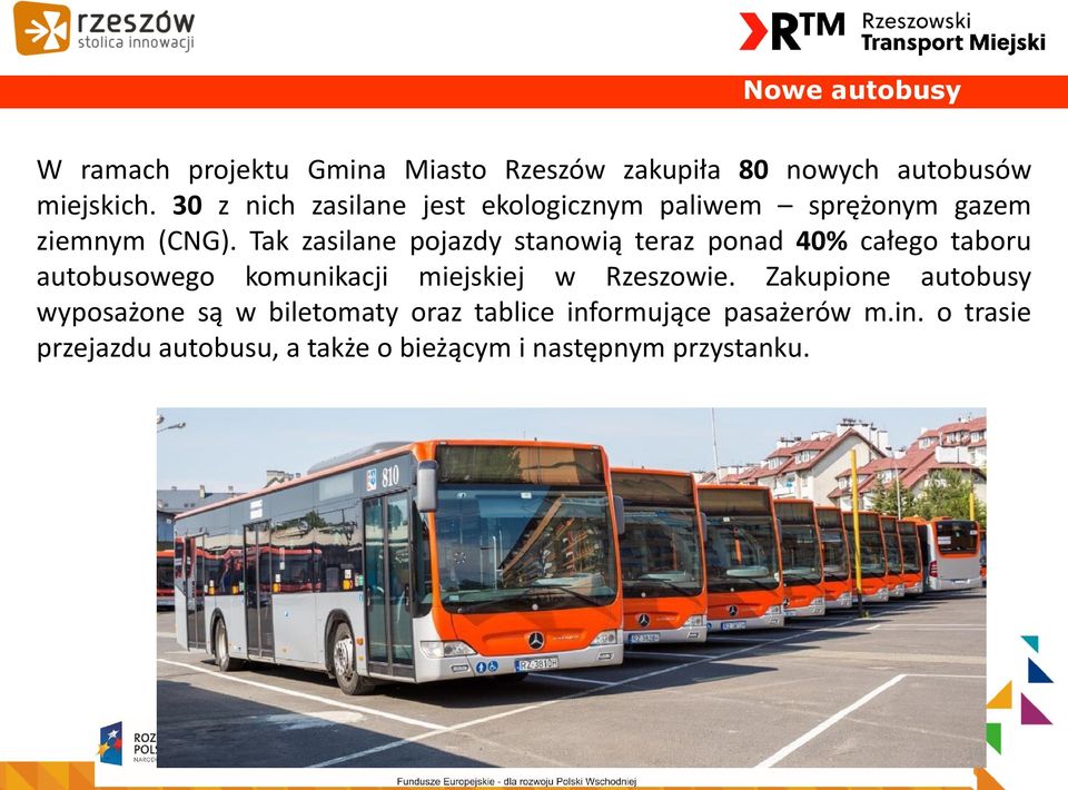 Tak zasilane pojazdy stanowią teraz ponad 40% całego taboru autobusowego komunikacji miejskiej w Rzeszowie.