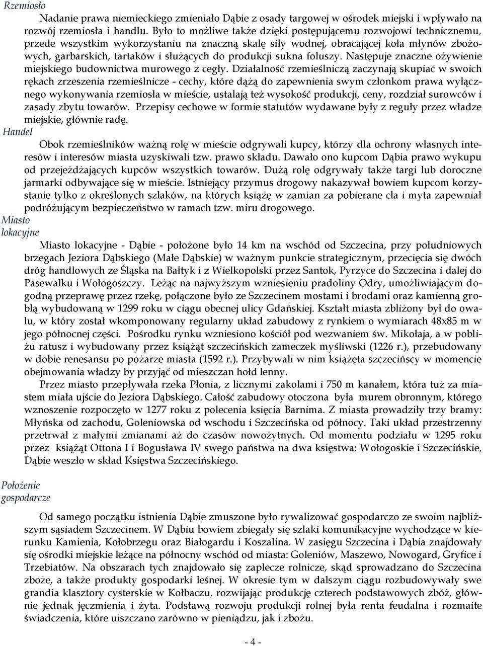produkcji sukna foluszy. Następuje znaczne ożywienie miejskiego budownictwa murowego z cegły.