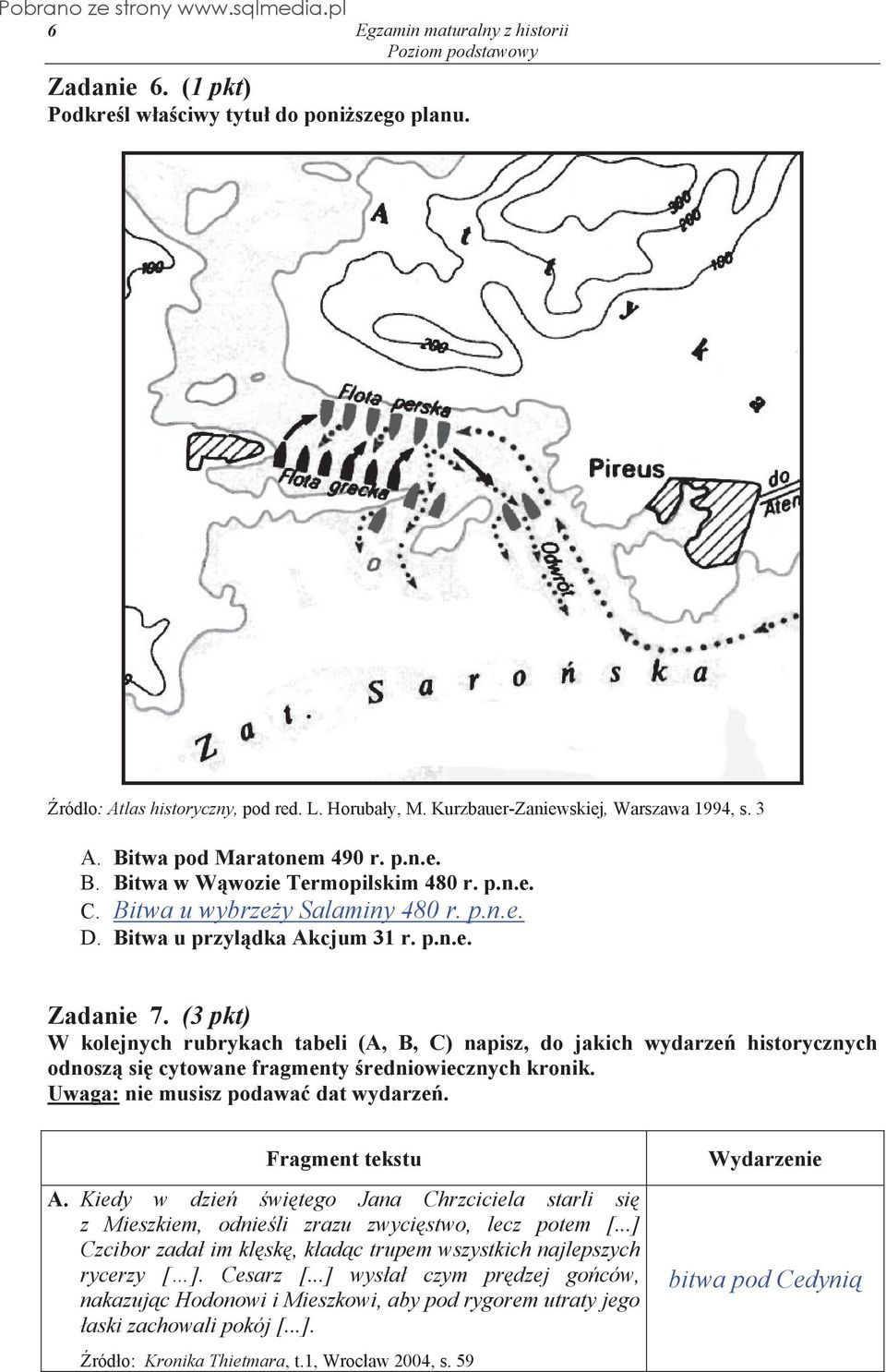 (3 pkt) W kolejnych rubrykach tabeli (A, B, C) napisz, do jakich wydarze historycznych odnosz si cytowane fragmenty redniowiecznych kronik. Uwaga: nie musisz podawa dat wydarze. Fragment tekstu A.