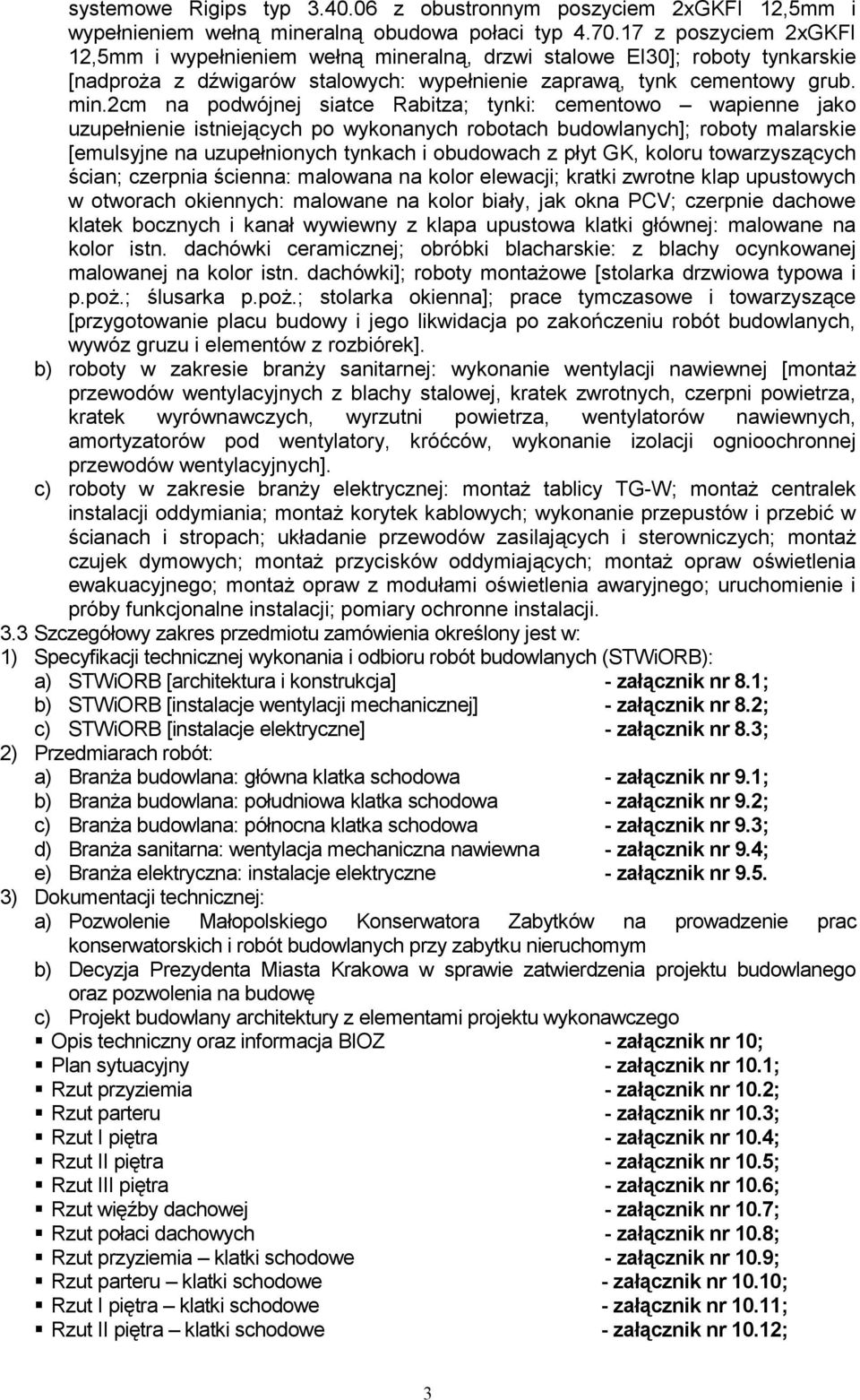 ralną, drzwi stalowe EI30]; roboty tynkarskie [nadproŝa z dźwigarów stalowych: wypełnienie zaprawą, tynk cementowy grub. min.