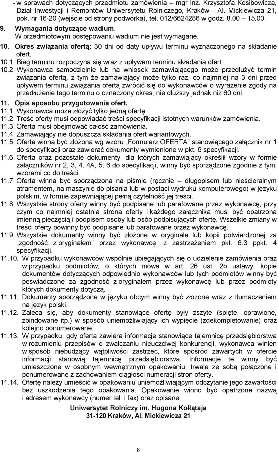 Okres związania ofertą: 30 dni od daty upływu terminu wyznaczonego na składanie ofert. 10.1. Bieg terminu rozpoczyna się wraz z upływem terminu składania ofert. 10.2.