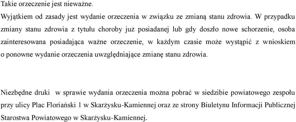 każdym czasie może wystąpić z wnioskiem o ponowne wydanie orzeczenia uwzględniające zmianę stanu zdrowia.