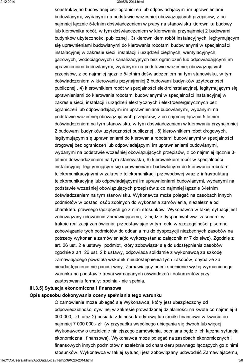 3) kierownikiem robót instalacyjnych, legitymującym się uprawnieniami budowlanymi do kierowania robotami budowlanymi w specjalności instalacyjnej w zakresie sieci, instalacji i urządzeń cieplnych,