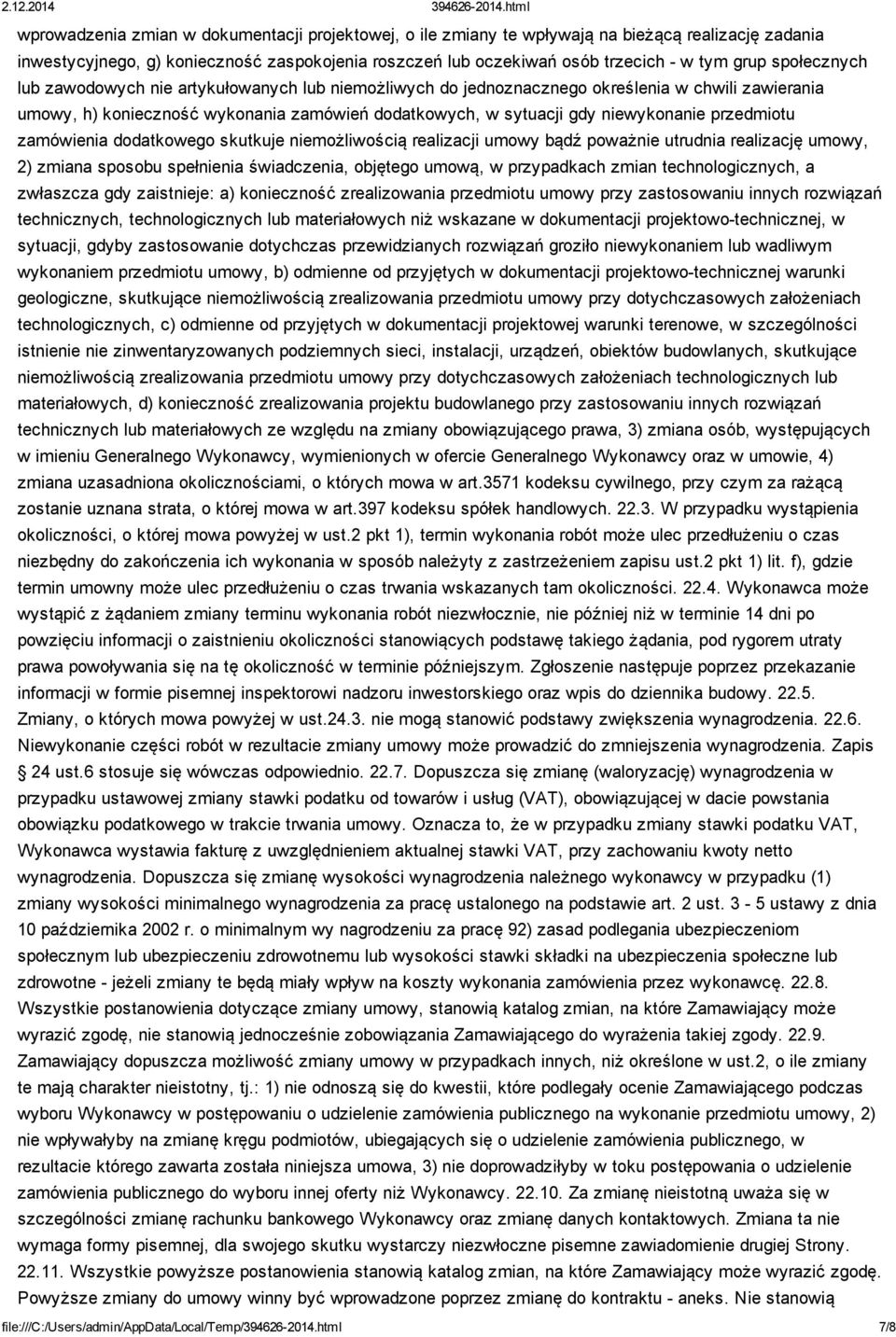 przedmiotu zamówienia dodatkowego skutkuje niemożliwością realizacji umowy bądź poważnie utrudnia realizację umowy, 2) zmiana sposobu spełnienia świadczenia, objętego umową, w przypadkach zmian