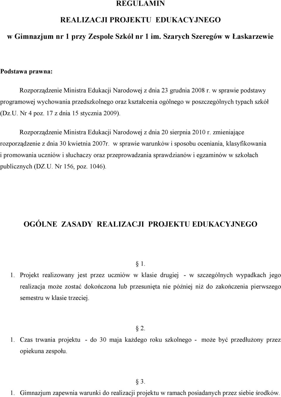 w sprawie podstawy programowej wychowania przedszkolnego oraz kształcenia ogólnego w poszczególnych typach szkół (Dz.U. Nr 4 poz. 17 z dnia 15 stycznia 2009).