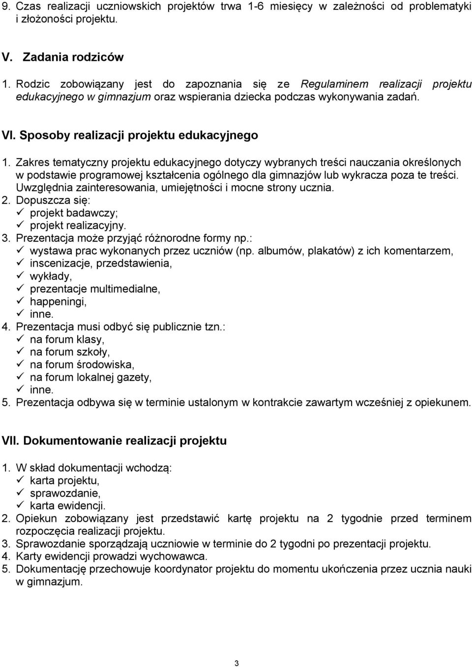 Zakres tematyczny projektu edukacyjnego dotyczy wybranych treści nauczania określonych w podstawie programowej kształcenia ogólnego dla gimnazjów lub wykracza poza te treści.