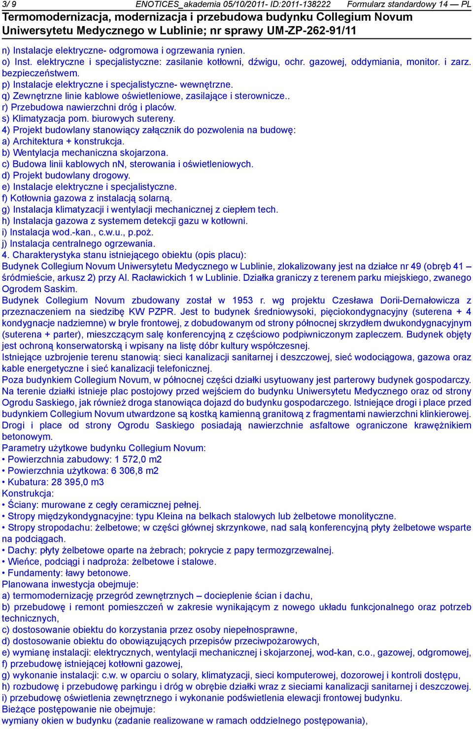 q) Zewnętrzne linie kablowe oświetleniowe, zasilające i sterownicze.. r) Przebudowa nawierzchni dróg i placów. s) Klimatyzacja pom. biurowych sutereny.