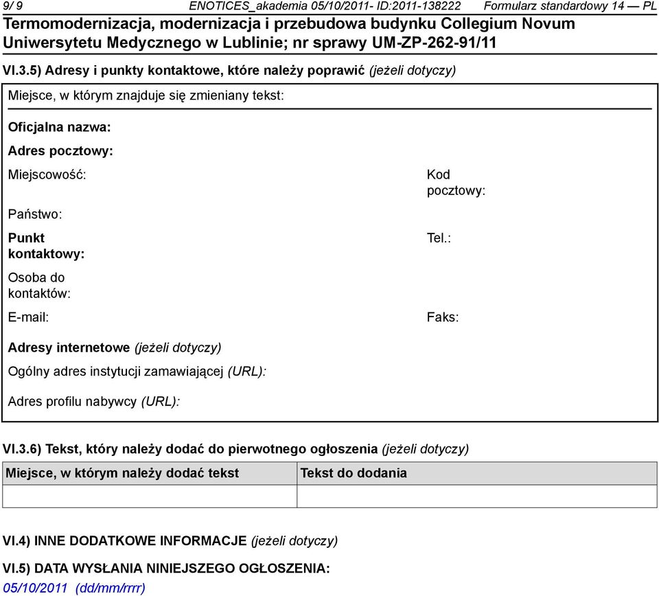 5) Adresy i punkty kontaktowe, które należy poprawić (jeżeli dotyczy) Miejsce, w którym znajduje się zmieniany tekst: Oficjalna nazwa: Adres pocztowy: Miejscowość: Kod