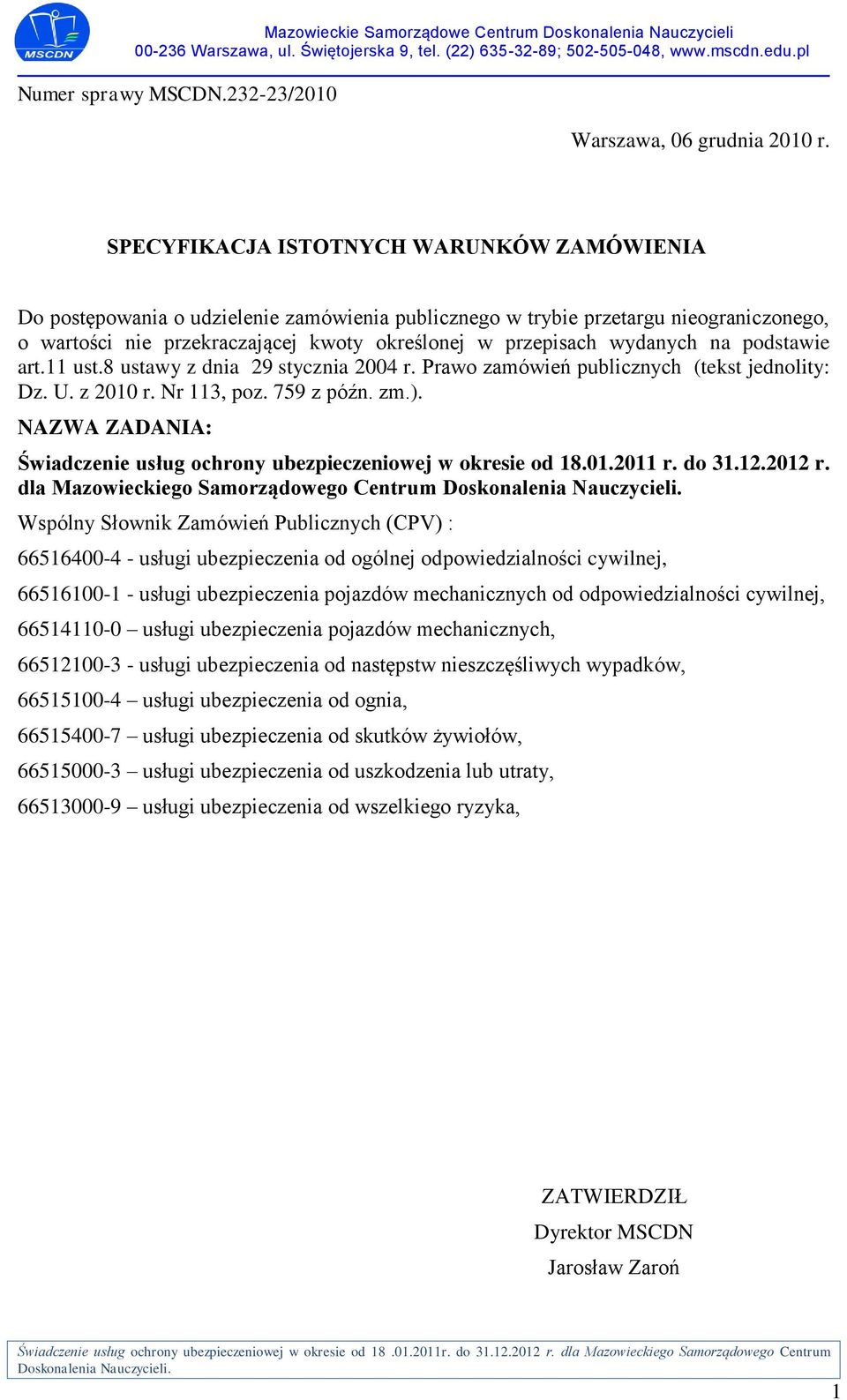 wydanych na podstawie art.11 ust.8 ustawy z dnia 29 stycznia 2004 r. Prawo zamówień publicznych (tekst jednolity: Dz. U. z 2010 r. Nr 113, poz. 759 z późn. zm.).